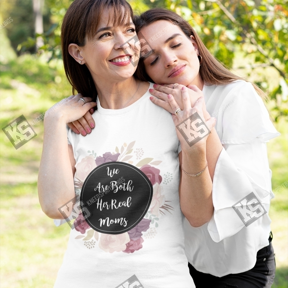 We are Both Her Real‎ Moms Tee